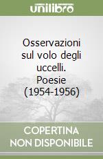 Osservazioni sul volo degli uccelli. Poesie (1954-1956) libro