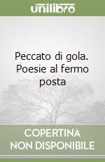 Peccato di gola. Poesie al fermo posta libro