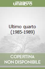 Ultimo quarto (1985-1989) libro