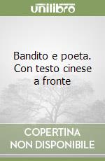 Bandito e poeta. Con testo cinese a fronte