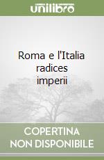 Roma e l'Italia radices imperii