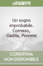 Un sogno improbabile. Comisso, Gadda, Piovene