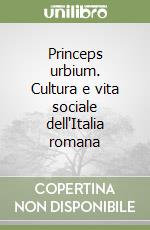 Princeps urbium. Cultura e vita sociale dell'Italia romana libro