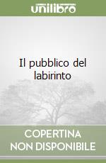 Il pubblico del labirinto libro