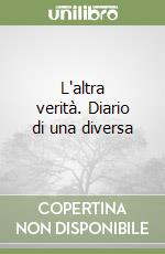 L'altra verità. Diario di una diversa libro