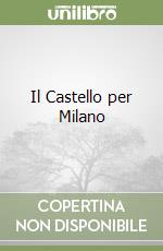 Il Castello per Milano