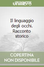 Il linguaggio degli occhi. Racconto storico libro