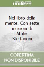 Nel libro della mente. Con sette incisioni di Attilio Steffanoni libro