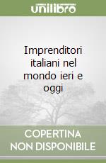 Imprenditori italiani nel mondo ieri e oggi libro
