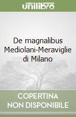 De magnalibus Mediolani-Meraviglie di Milano libro