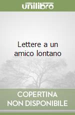 Lettere a un amico lontano