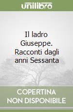 Il ladro Giuseppe. Racconti dagli anni Sessanta libro