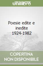 Poesie edite e inedite 1924-1982 libro