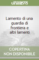 Lamento di una guardia di frontiera e altri lamenti libro