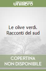 Le olive verdi. Racconti del sud libro