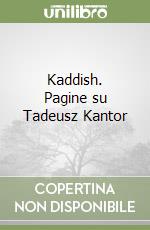 Kaddish. Pagine su Tadeusz Kantor libro