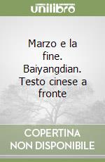 Marzo e la fine. Baiyangdian. Testo cinese a fronte libro