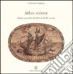 Atlas minor. Atlanti tascabili dal XVI al XVIII secolo. Ediz. italiana e inglese libro