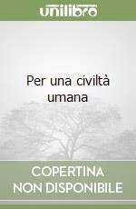 Per una civiltà umana libro