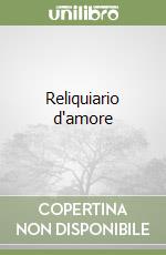 Reliquiario d'amore libro