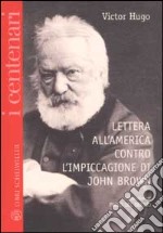 Lettera all'America contro l'impiccagione di John Brown. Testo francese a fronte libro