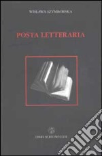 Posta letteraria ossia come diventare (o non diventare) scrittore libro