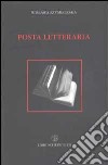 Posta letteraria ossia come diventare (o non diventare) scrittore libro