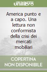 America punto e a capo. Una lettura non conformista della crisi dei mercati mobiliari libro