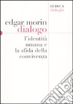 Dialogo. L'identità umana e la sfida della convivenza libro