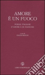 Amore è un fuoco. Poesie italiane d'amore e di passione