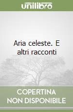 Aria celeste. E altri racconti