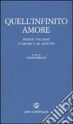 Quell'infinito amore. Poesie italiane d'amore e d'affetto