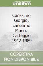 Carissimo Giorgio, carissimo Mario. Carteggio 1942-1989 libro