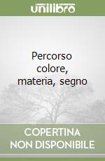Percorso colore, materia, segno