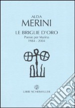 Le briglie d'oro. Poesie per Marina 1984-2004 libro