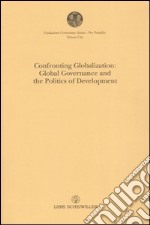 Confronting Globalization: Global Governance and the Politics of Development