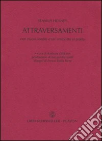 Attraversamenti. Con nuovi inediti e un'intervista al poeta. Testo inglese a fronte libro
