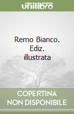 Remo Bianco. Ediz. illustrata