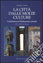 La città dalle molte culture. L'architettura nel Mediterraneo orientale libro