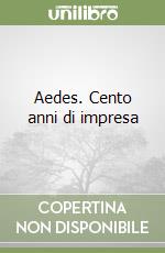 Aedes. Cento anni di impresa libro