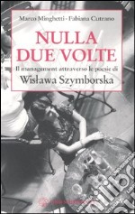 Nulla due volte. Il management attraverso le poesie di Wislawa Szymborska