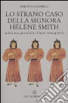 Lo strano caso della signora Hélène Smith. Spiritismo, glossolalia e lingue immaginarie libro
