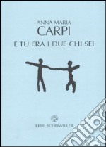 E tu fra i due chi sei libro