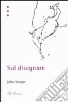 Sul disegnare. Ediz. illustrata libro