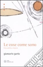 Le cose come sono. Etica, politica, religione libro