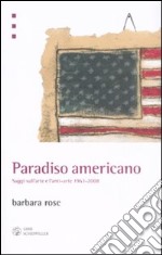 Paradiso americano. Saggi sull'arte e l'anti-arte 1963-2008