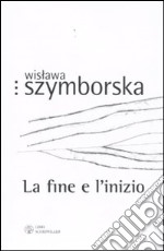 La fine e l'inizio. Testo polacco a fronte libro