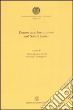 Democracy, institutions and sociali justice. Atti del convegno (Città del Vaticano, 18 maggio 2006). Ediz. italiana e inglese libro