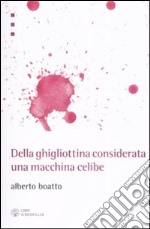 Della ghigliottina considerata una macchina celibe libro