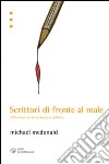 Scrittori di fronte al male. Riflessioni su letteratura e politica libro